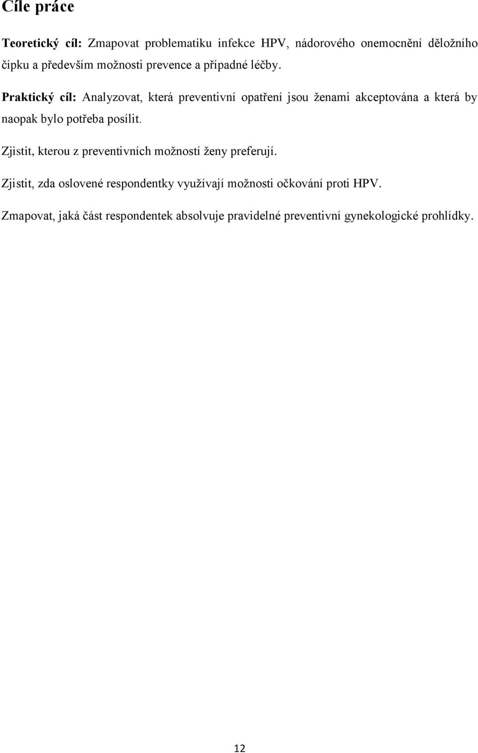 Praktický cíl: Analyzovat, která preventivní opatření jsou ženami akceptována a která by naopak bylo potřeba posílit.
