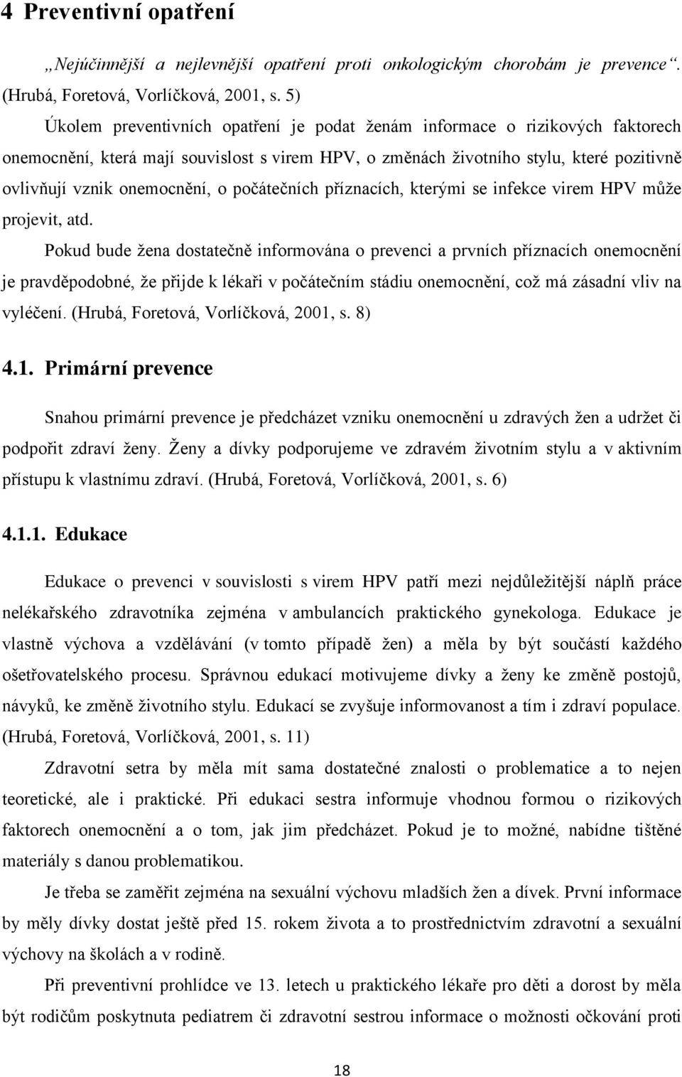 o počátečních příznacích, kterými se infekce virem HPV může projevit, atd.