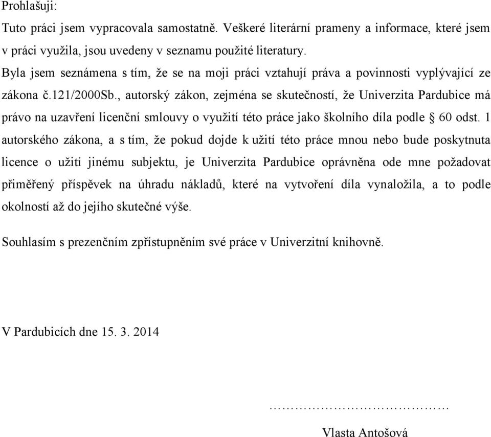 , autorský zákon, zejména se skutečností, že Univerzita Pardubice má právo na uzavření licenční smlouvy o využití této práce jako školního díla podle 60 odst.