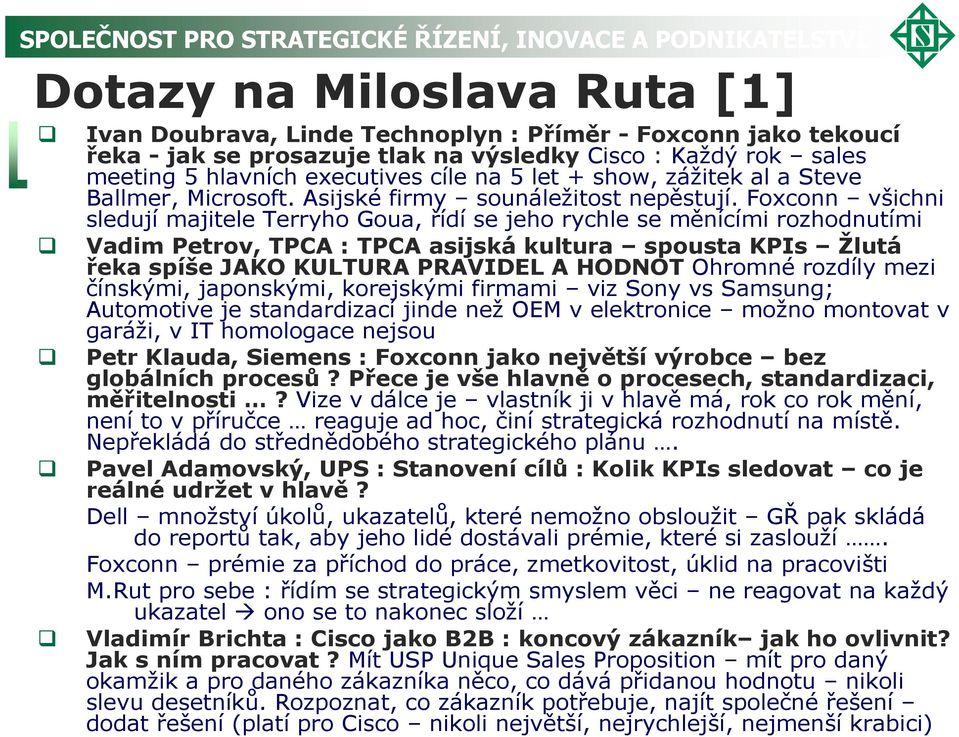 Foxconn všichni sledují majitele Terryho Goua, řídí se jeho rychle se měnícími rozhodnutími Vadim Petrov, TPCA : TPCA asijská kultura spousta KPIs Žlutá řeka spíše JAKO KULTURA PRAVIDEL A HODNOT