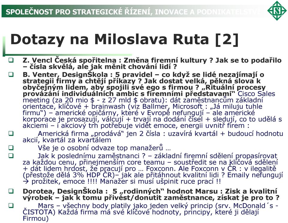 Rituální procesy provázání individuálních ambic s firemními představami Cisco Sales meeting (za 20 mio $ - z 27 mld $ obratu): dát zaměstnancům základní orientace, klíčové + brainwash (viz Ballmer,