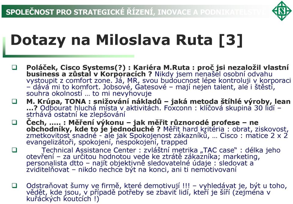 Krúpa, TONA : snižování nákladů jaká metoda štíhlé výroby, lean...? Odbourat hluchá místa v aktivitách. Foxconn : klíčová skupina 30 lidí strhává ostatní ke zlepšování Čech,.