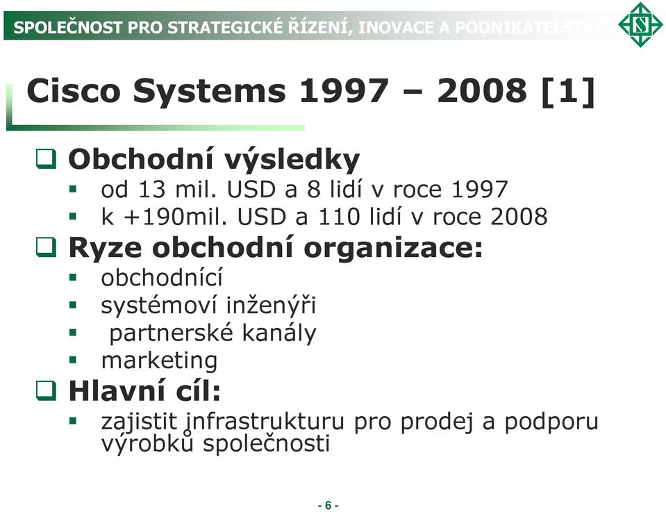 USD a 110 lidí v roce 2008 Ryze obchodní organizace: obchodnící