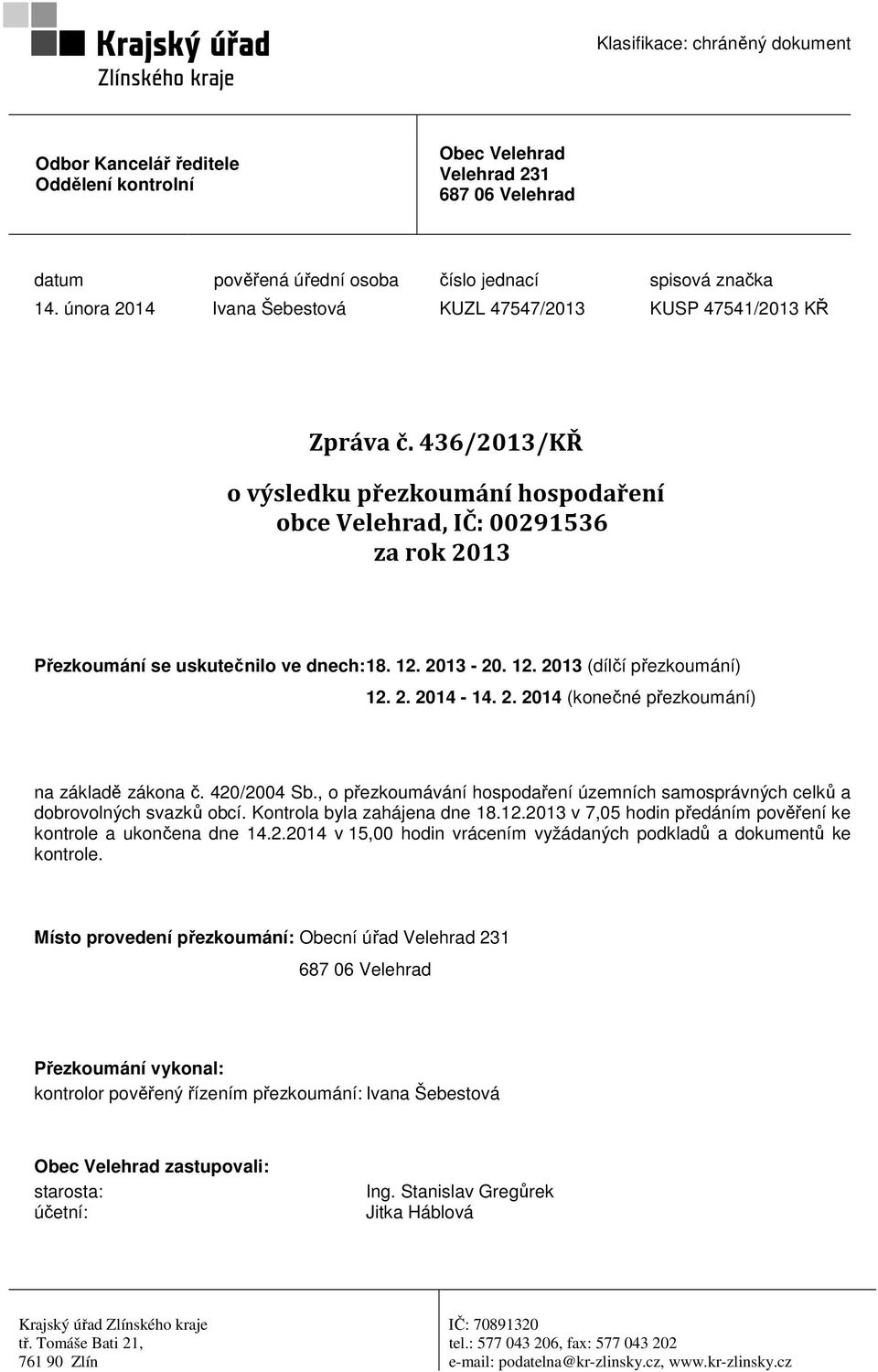 12. 2013-20. 12. 2013 (dílčí přezkoumání) 12. 2. 2014-14. 2. 2014 (konečné přezkoumání) na základě zákona č. 420/2004 Sb.