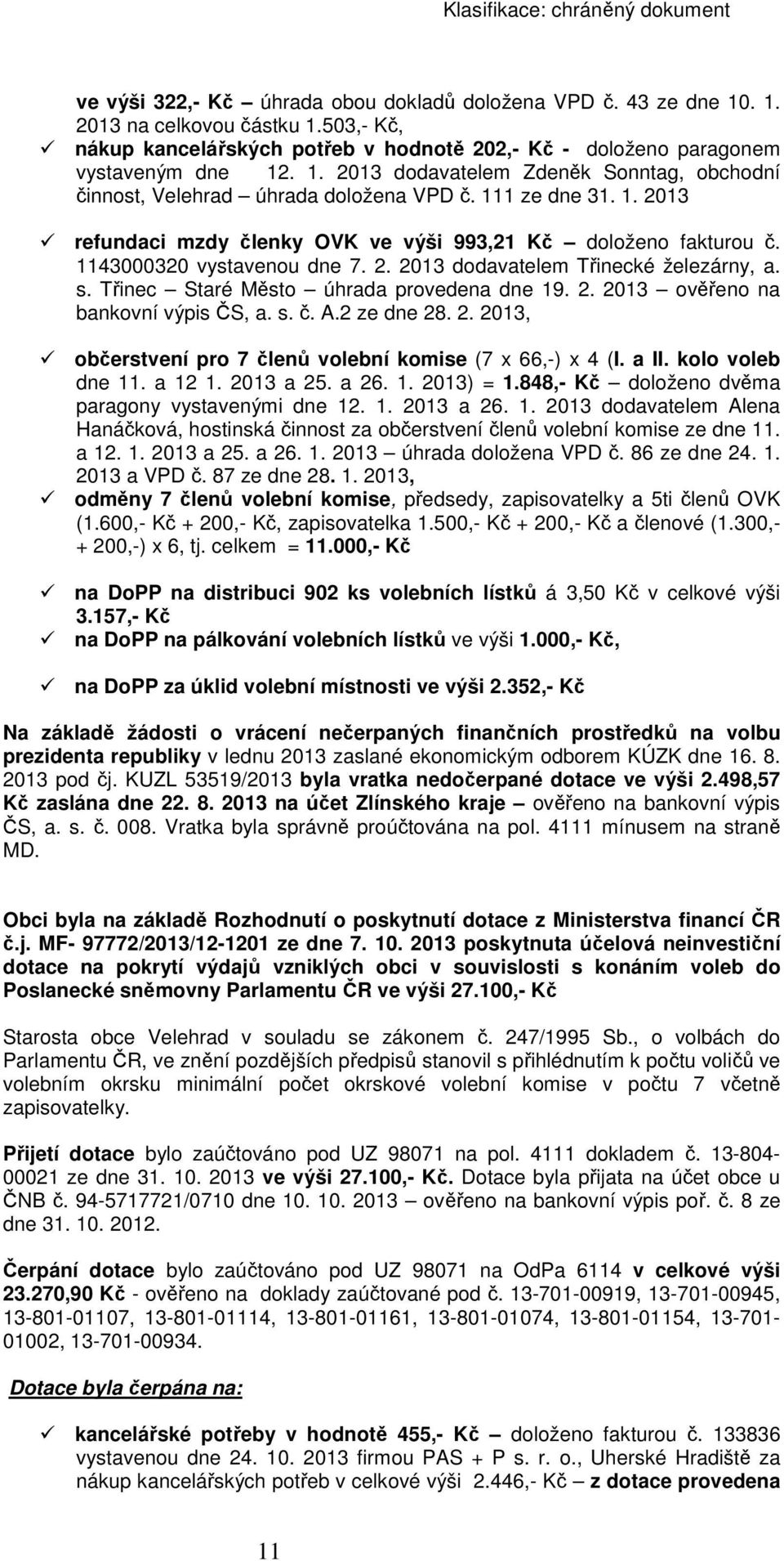 Třinec Staré Město úhrada provedena dne 19. 2. 2013 ověřeno na bankovní výpis ČS, a. s. č. A.2 ze dne 28. 2. 2013, občerstvení pro 7 členů volební komise (7 x 66,-) x 4 (I. a II. kolo voleb dne 11.