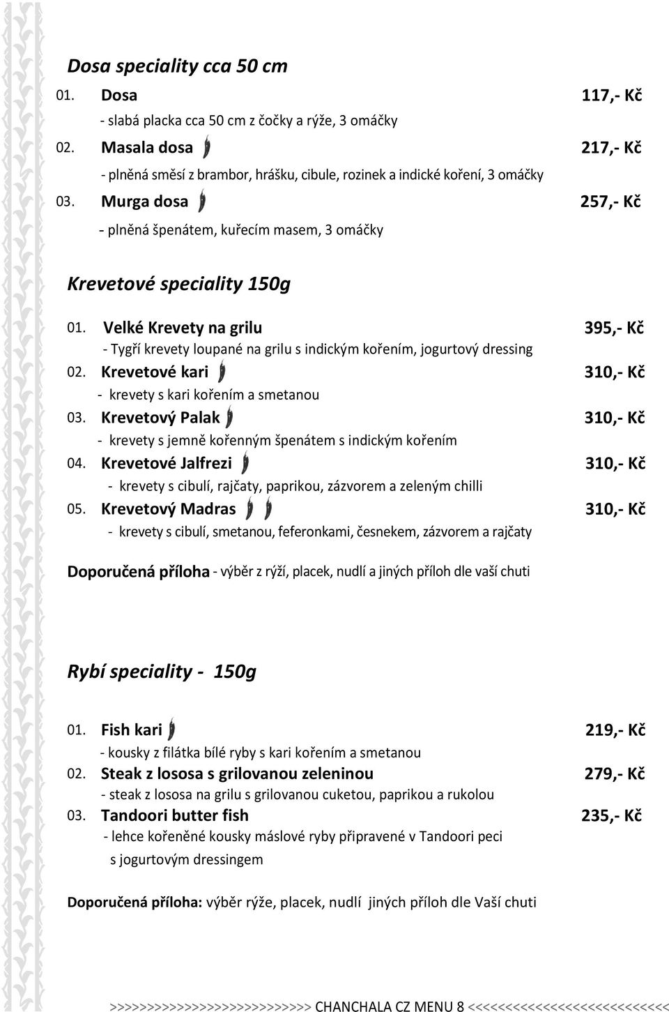 Krevetové kari 310,- Kč - krevety s kari kořením a smetanou 03. Krevetový Palak 310,- Kč - krevety s jemně kořenným špenátem s indickým kořením 04.