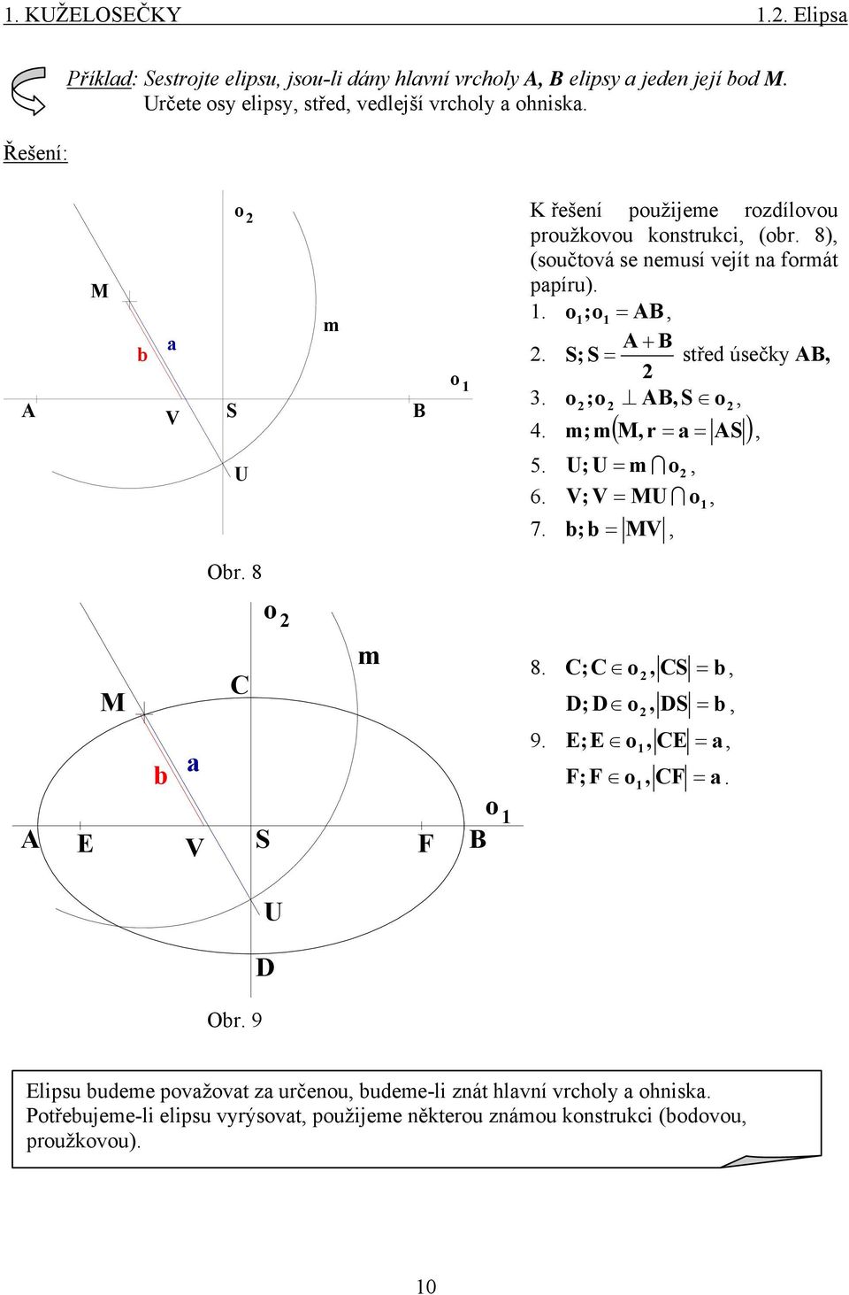 o ;o o 4. m; m( M r = a = ) 5. U; U = m o 6. V; V = MU o1 7. b; b = MV Obr. 8 o M C m 8. C; C o C = b D; D o D = b b a 9. E; E o1 CE = a ; o1 C = a. E V o 1 U D Obr.