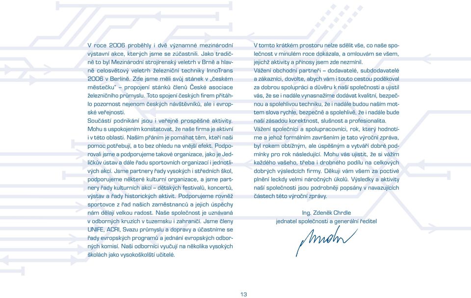 Zde jsme měli svůj stánek v českém městečku propojení stánků členů České asociace železničního průmyslu.