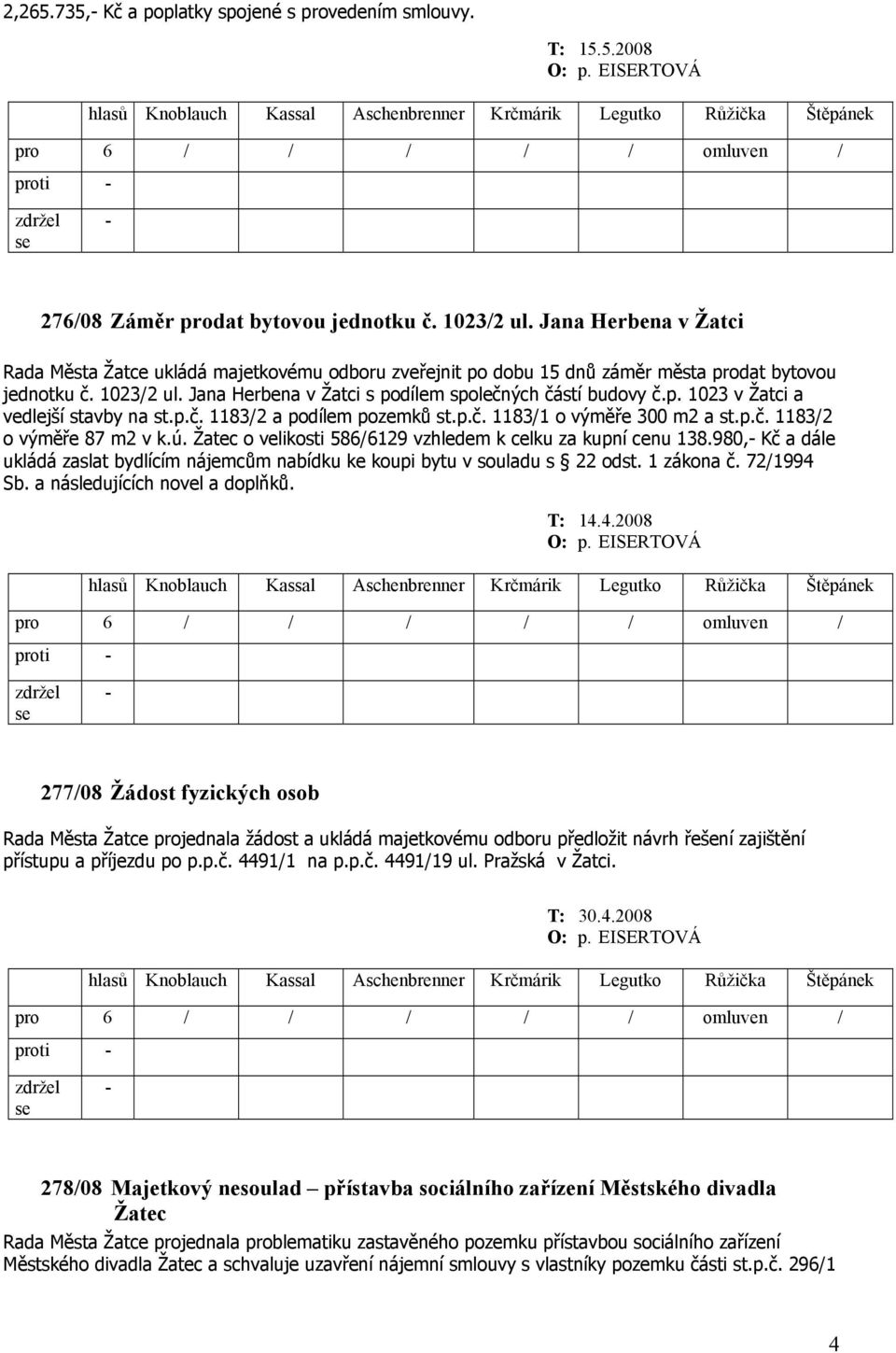 p.č. 1183/2 a podílem pozemků st.p.č. 1183/1 o výměře 300 m2 a st.p.č. 1183/2 o výměře 87 m2 v k.ú. Žatec o velikosti 586/6129 vzhledem k celku za kupní cenu 138.