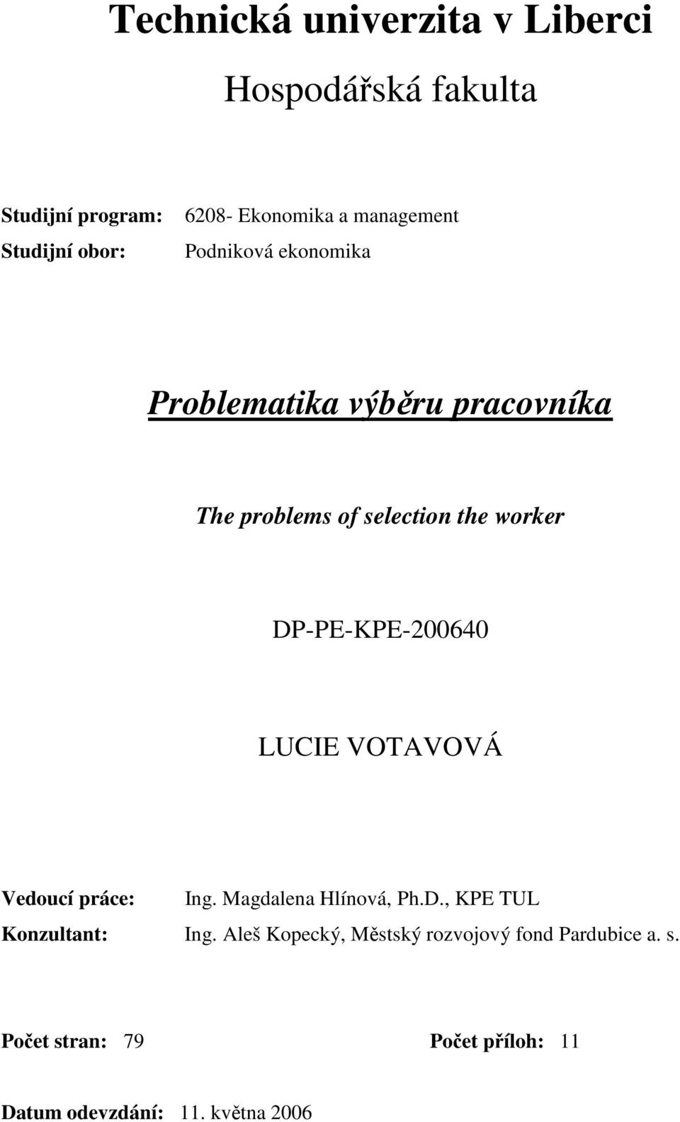 DP-PE-KPE-200640 LUCIE VOTAVOVÁ Vedoucí práce: Ing. Magdalena Hlínová, Ph.D., KPE TUL Konzultant: Ing.