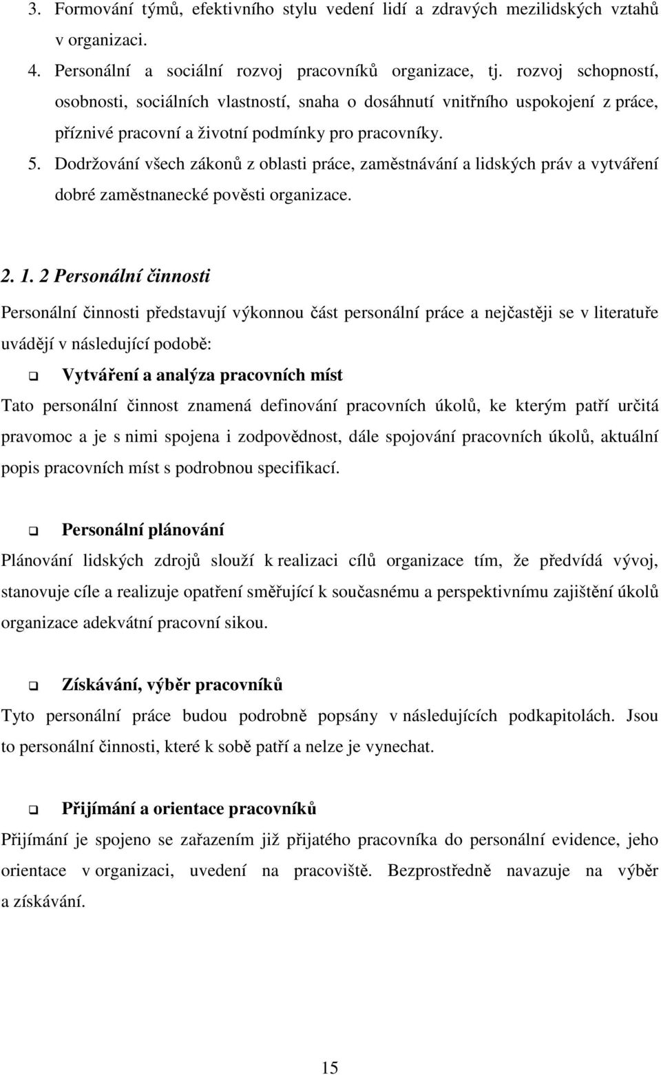 Dodržování všech zákonů z oblasti práce, zaměstnávání a lidských práv a vytváření dobré zaměstnanecké pověsti organizace. 2. 1.