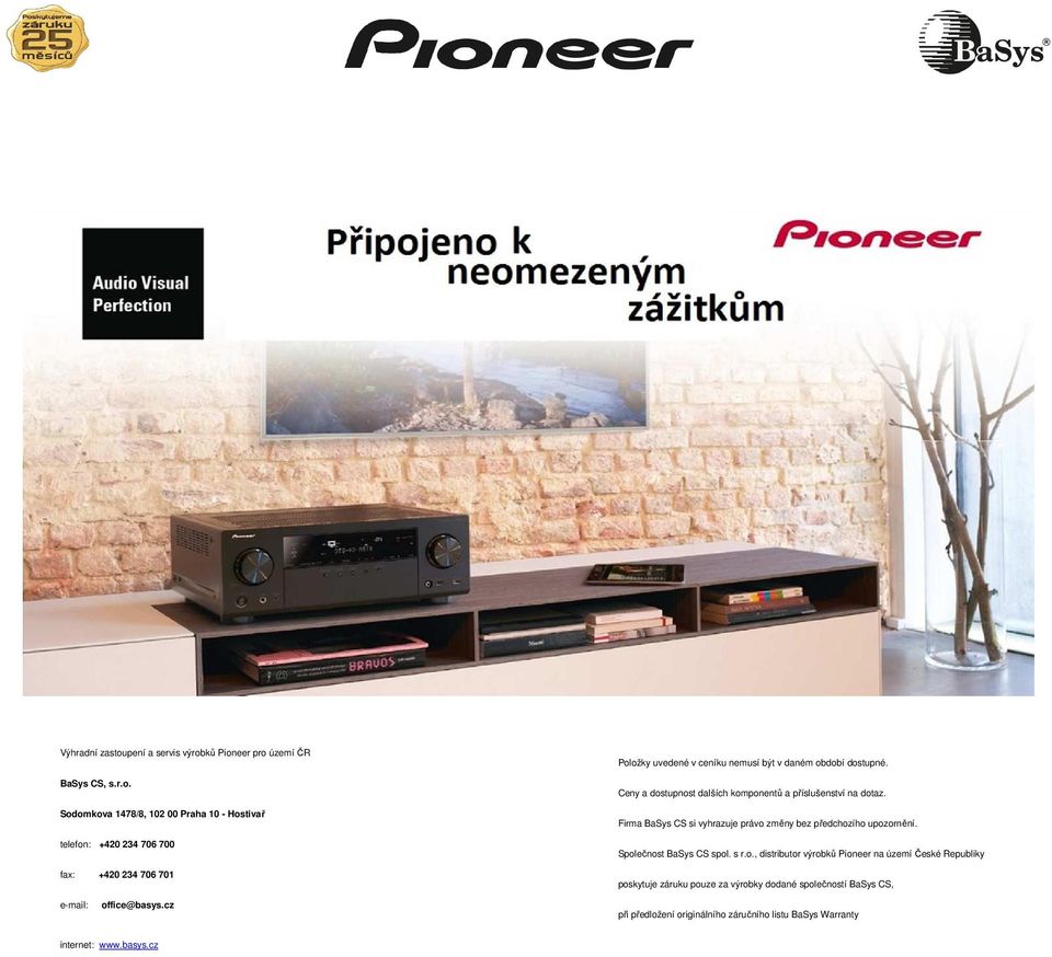 ků Pioneer pro území ČR BaSys CS, s.r.o. Sodomkova 1478/8, 10 00 Praha 10 - Hostivař telefon: +40 4 70 700 fax: +40 4 70 701 Položky uvedené v ceníku nemusí být v daném období dostupné.