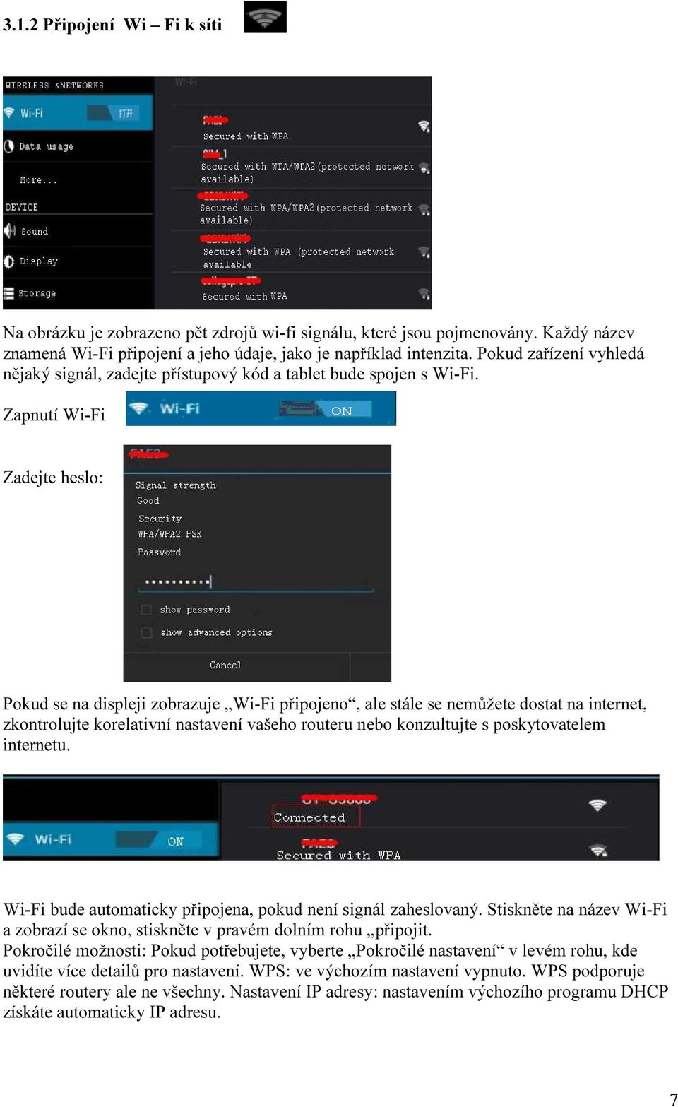 Zapnutí Wi-Fi Zadejte heslo: Pokud se na displeji zobrazuje Wi-Fi připojeno, ale stále se nemůžete dostat na internet, zkontrolujte korelativní nastavení vašeho routeru nebo konzultujte s