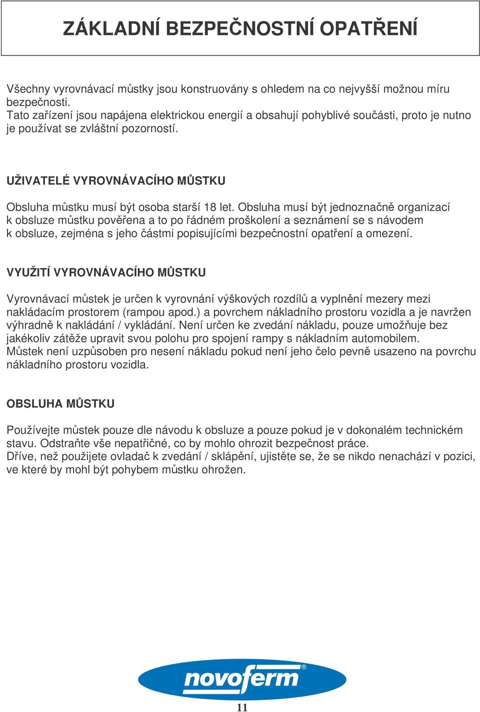UŽIVATELÉ VYROVNÁVACÍHO MSTKU Obsluha mstku musí být osoba starší 18 let.