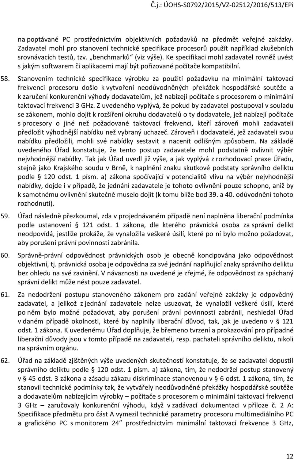 Stanovením technické specifikace výrobku za použití požadavku na minimální taktovací frekvenci procesoru došlo k vytvoření neodůvodněných překážek hospodářské soutěže a k zaručení konkurenční výhody