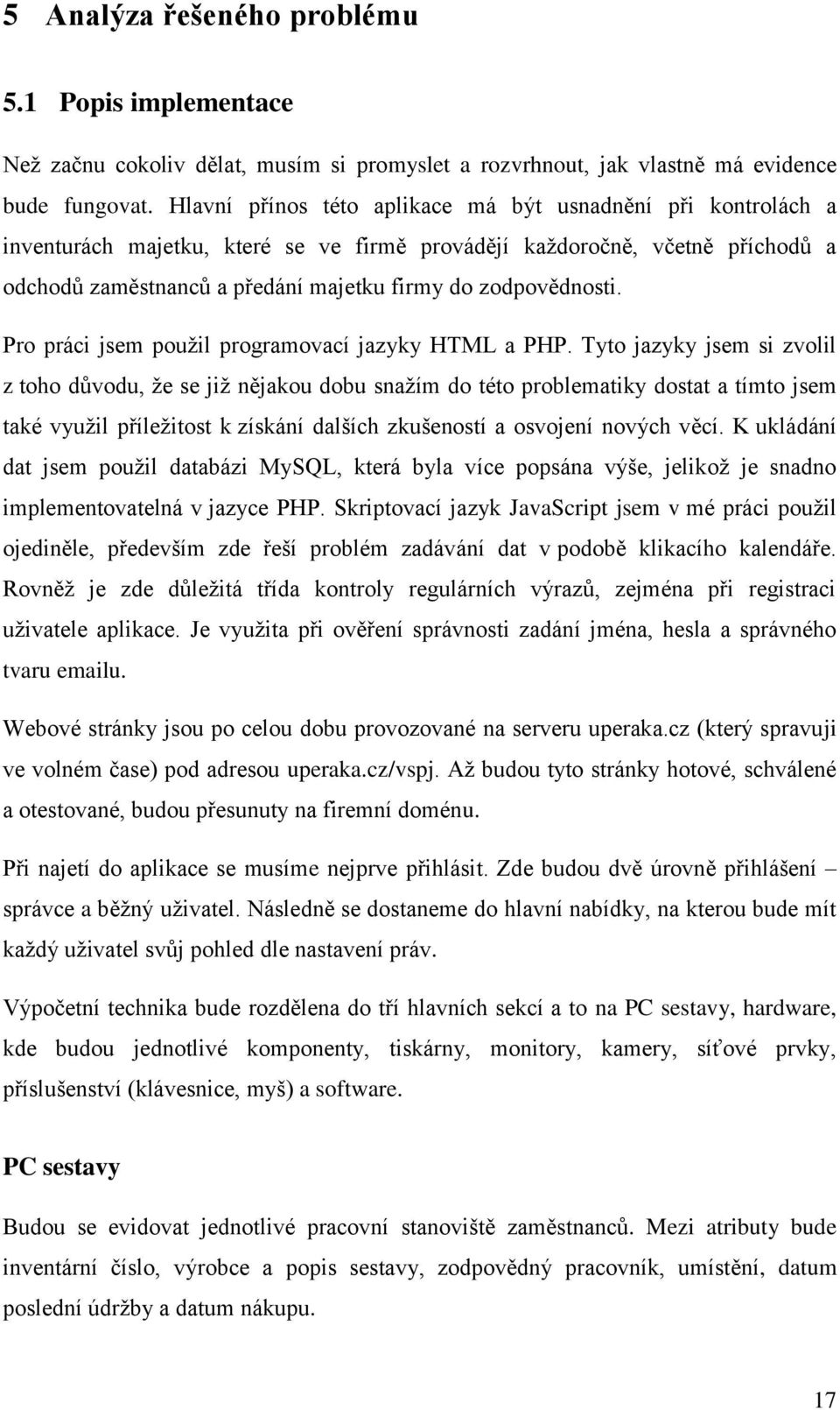 zodpovědnosti. Pro práci jsem použil programovací jazyky HTML a PHP.