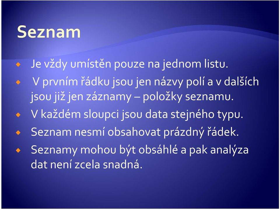 záznamy položky seznamu. V každém sloupci jsou data stejného typu.