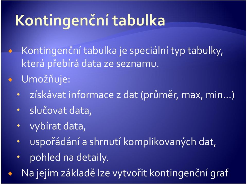 Umožňuje: získávat informace z dat (průměr, max, min ) slučovat