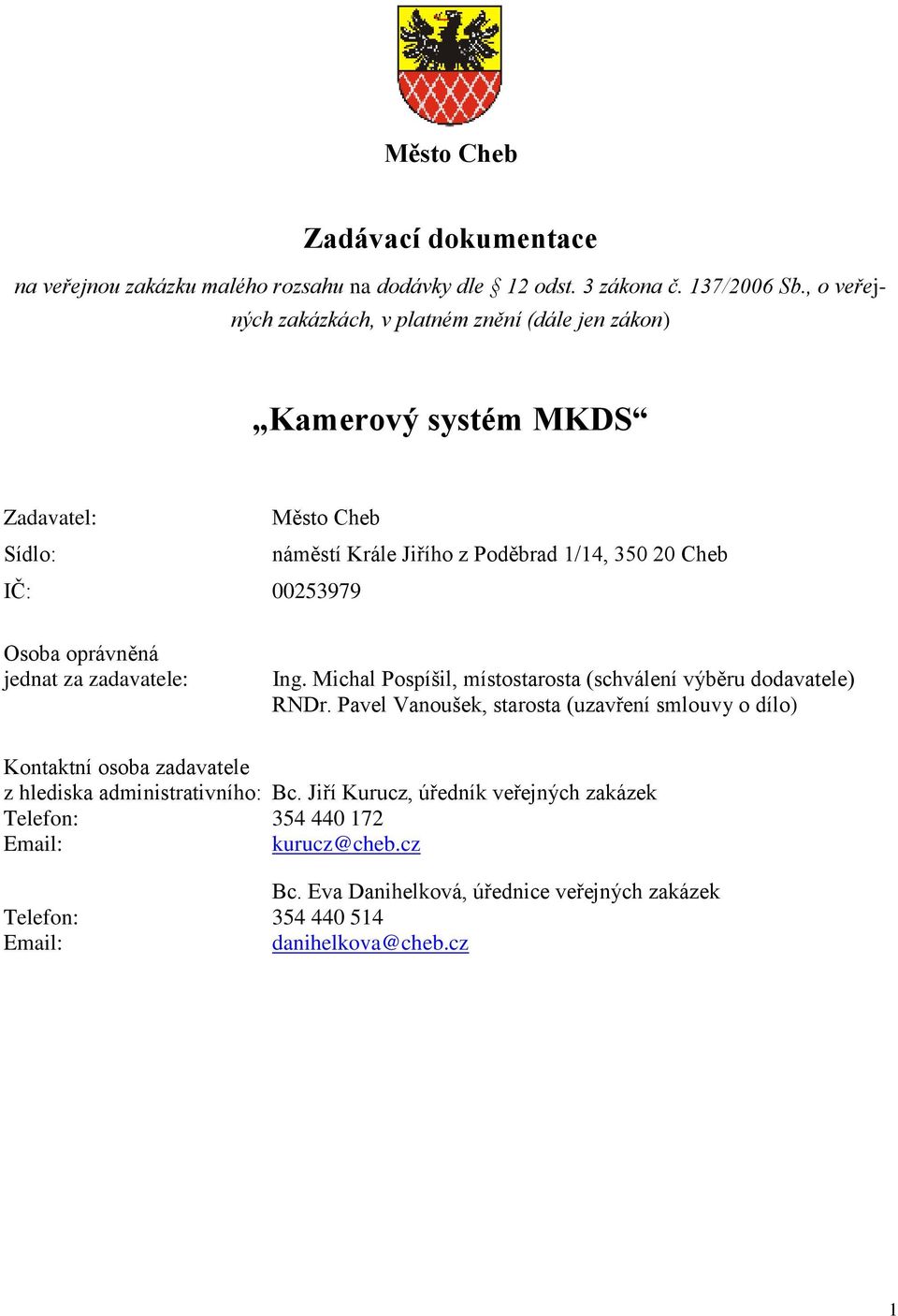 Osoba oprávněná jednat za zadavatele: Ing. Michal Pospíšil, místostarosta (schválení výběru dodavatele) RNDr.