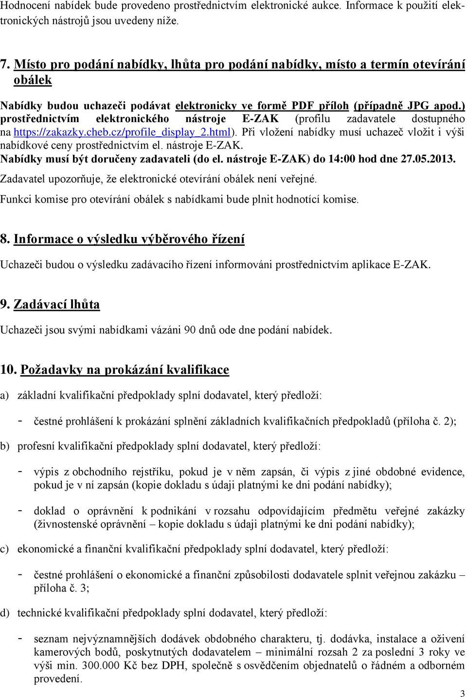 ) prostřednictvím elektronického nástroje E-ZAK (profilu zadavatele dostupného na https://zakazky.cheb.cz/profile_display_2.html).