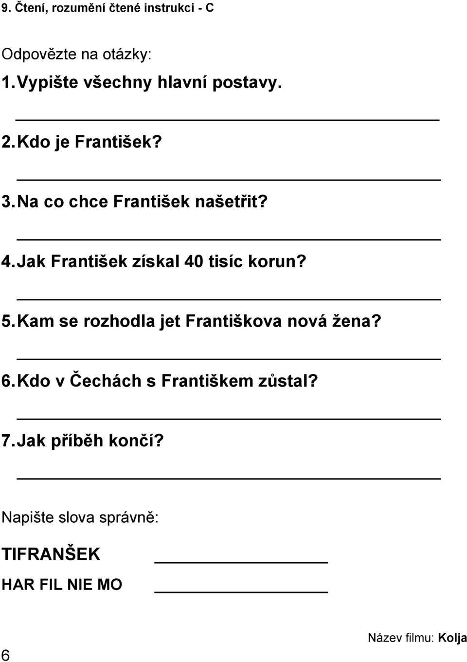Kam se rozhodla jet Františkova nová ţena? 6. Kdo v Čechách s Františkem zůstal?