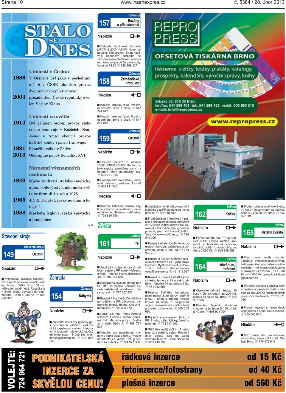 Volat po 15:00 720 298 337 1986 V Ostravě byl jako v posledním městě v ČSSR ukončen provoz dvounápravových tramvají. 2003 prezidentem České republiky zvolen Václav Klaus.