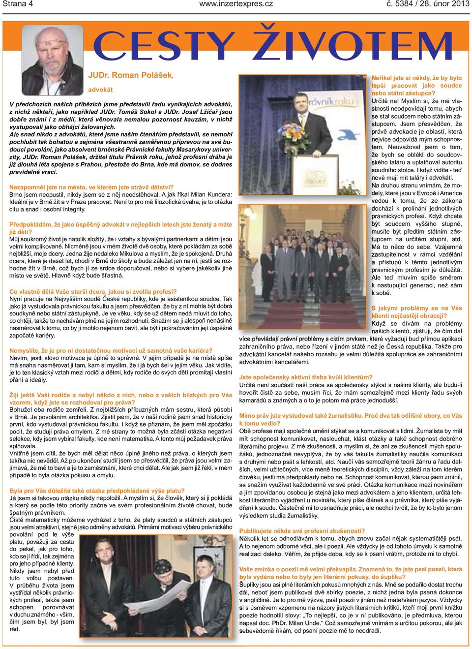 Josef Lžičař jsou dobře známí i z médií, která věnovala nemalou pozornost kauzám, v nichž vystupovali jako obhájci žalovaných.