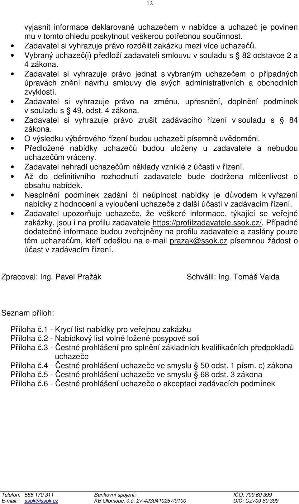 Zadavatel si vyhrazuje právo jednat s vybraným uchazečem o případných úpravách znění návrhu smlouvy dle svých administrativních a obchodních zvyklostí.