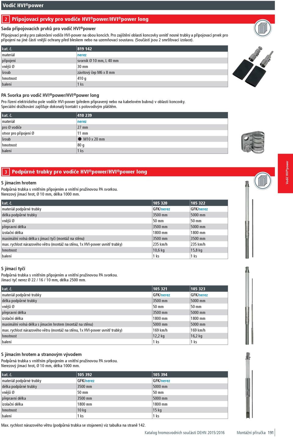 716,00 105 1 SR D50 500 FS 10 500 IP HVIP GFK VA 105 SR D50 5000 FS 10 500 IP HVIP GFK VA 105 1 0161597 1-7-1 1, kg 1 Stk. 690,00 105 016150 1-7-1 16, kg 1 Stk.