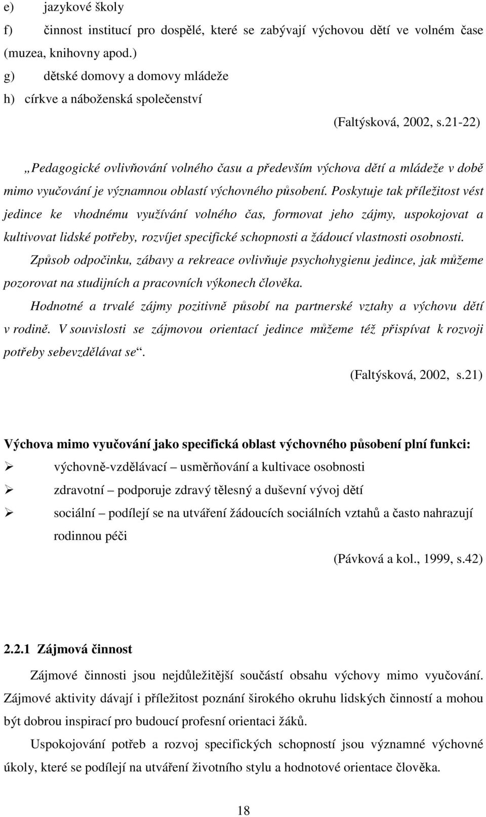 21-22) Pedagogické ovlivňování volného času a především výchova dětí a mládeže v době mimo vyučování je významnou oblastí výchovného působení.