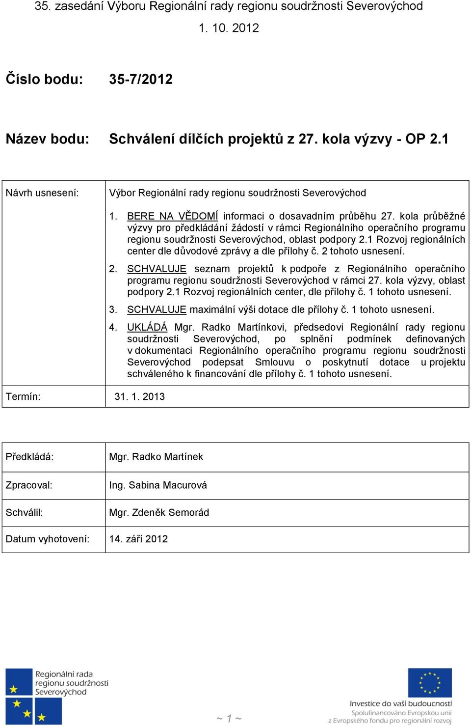 kola průběžné výzvy pro předkládání žádostí v rámci Regionálního operačního programu regionu soudržnosti Severovýchod, oblast podpory 2.