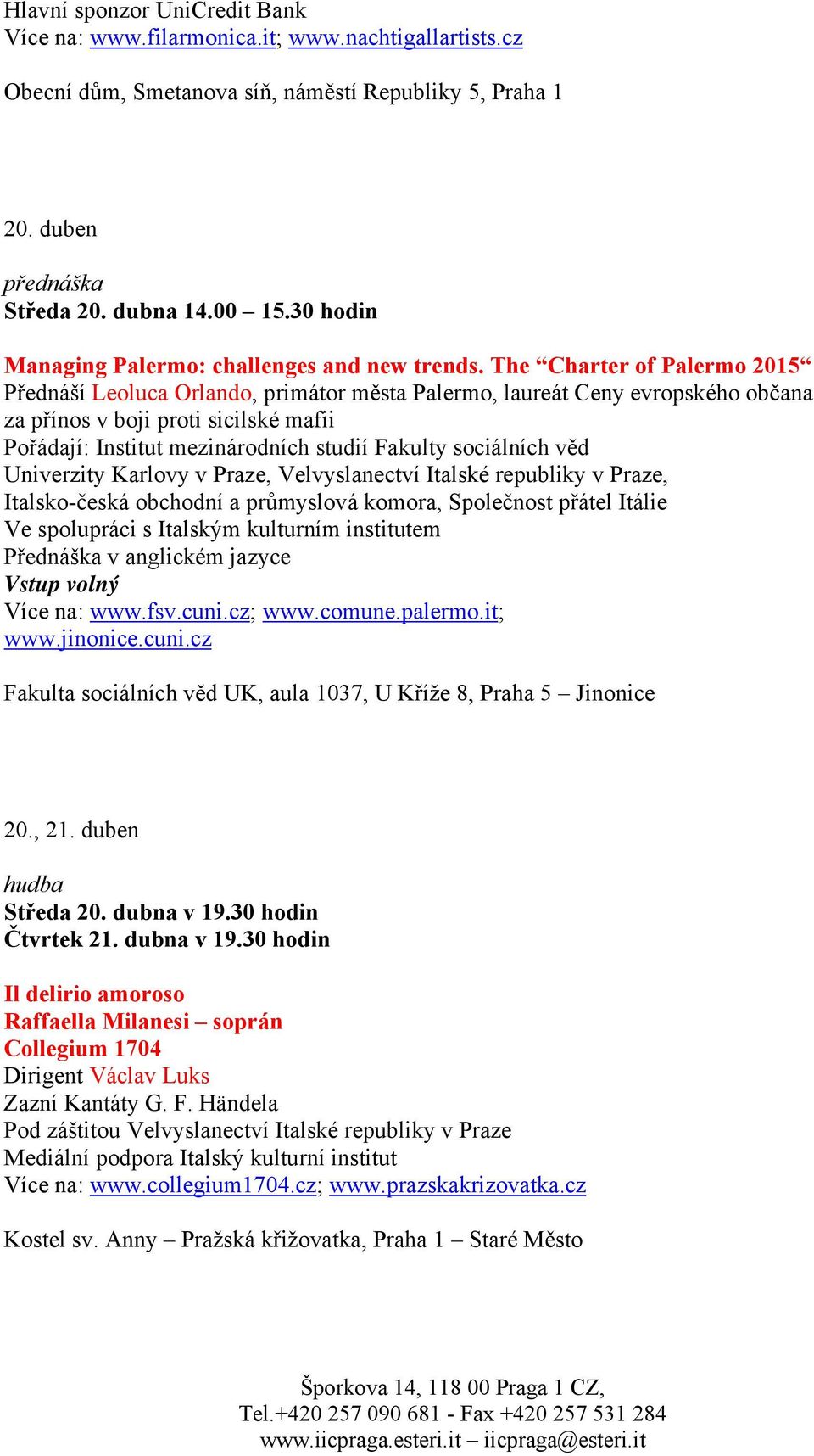 The Charter of Palermo 2015 Přednáší Leoluca Orlando, primátor města Palermo, laureát Ceny evropského občana za přínos v boji proti sicilské mafii Pořádají: Institut mezinárodních studií Fakulty