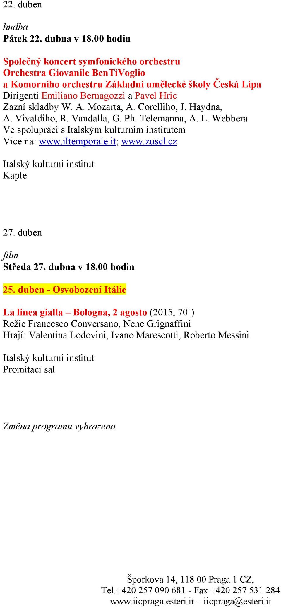 Pavel Hric Zazní skladby W. A. Mozarta, A. Corelliho, J. Haydna, A. Vivaldiho, R. Vandalla, G. Ph. Telemanna, A. L. Webbera Více na: www.iltemporale.it; www.zuscl.