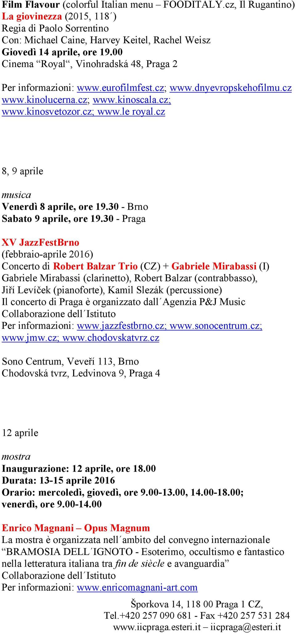 cz 8, 9 aprile musica Venerdì 8 aprile, ore 19.30 - Brno Sabato 9 aprile, ore 19.