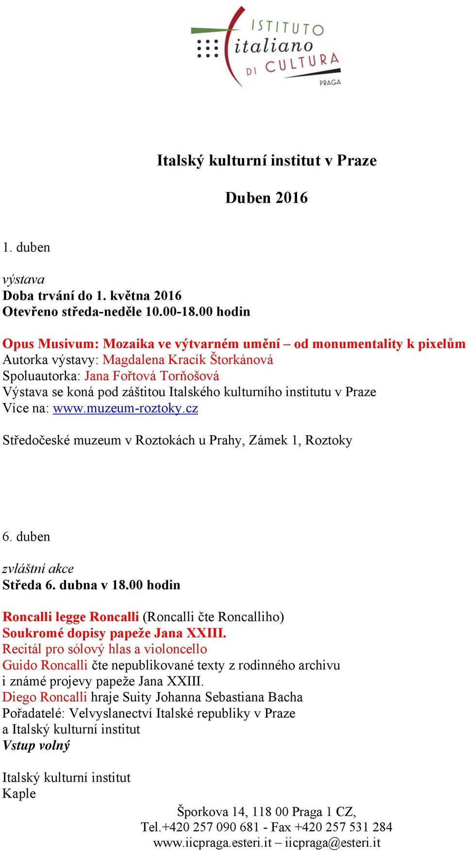 kulturního institutu v Praze Více na: www.muzeum-roztoky.cz Středočeské muzeum v Roztokách u Prahy, Zámek 1, Roztoky 6. duben zvláštní akce Středa 6. dubna v 18.
