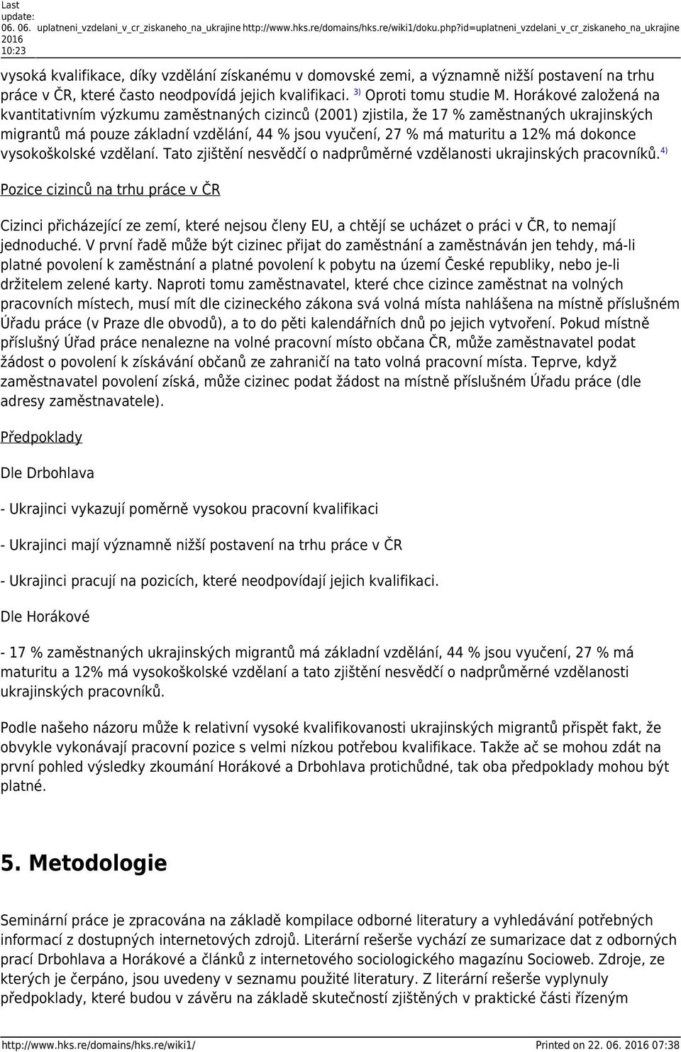 kvalifikaci. 3) Oproti tomu studie M.