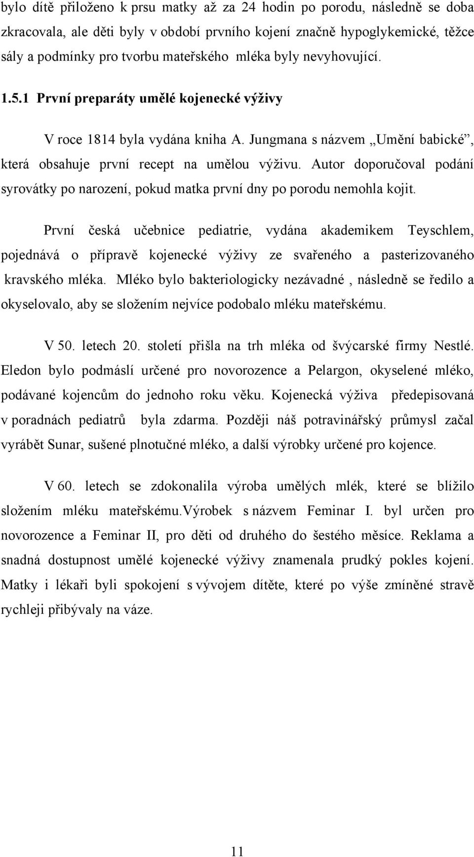 Autor doporučoval podání syrovátky po narození, pokud matka první dny po porodu nemohla kojit.