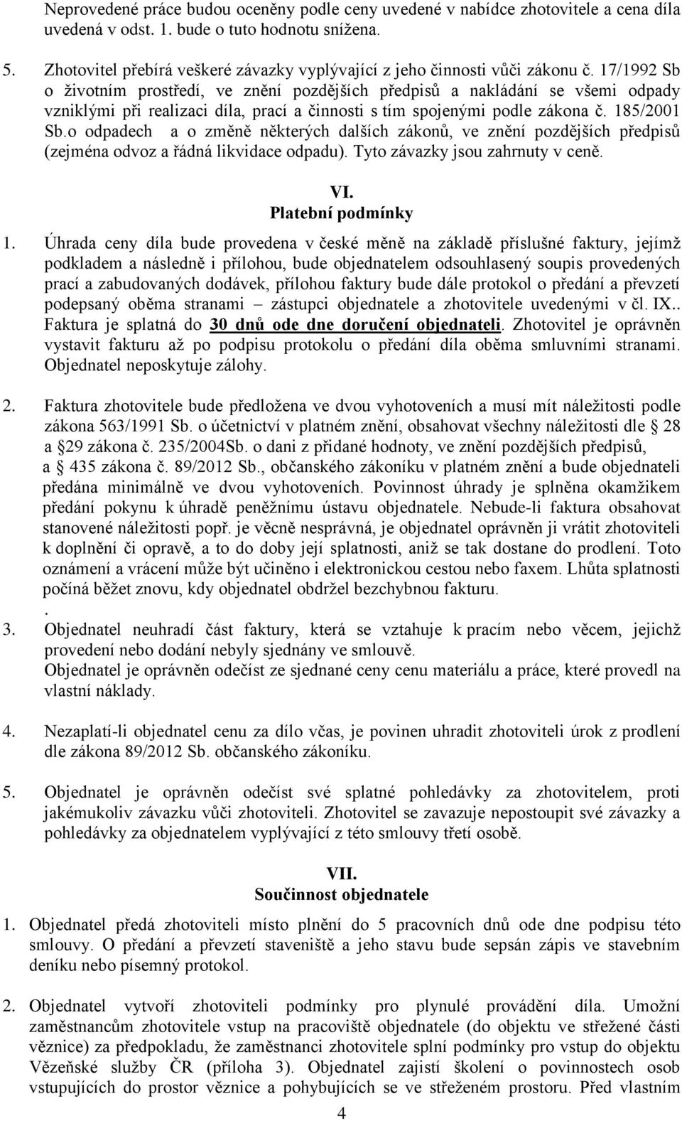 17/1992 Sb o životním prostředí, ve znění pozdějších předpisů a nakládání se všemi odpady vzniklými při realizaci díla, prací a činnosti s tím spojenými podle zákona č. 185/2001 Sb.