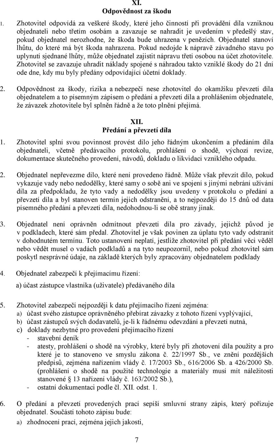 že škoda bude uhrazena v penězích. Objednatel stanoví lhůtu, do které má být škoda nahrazena.
