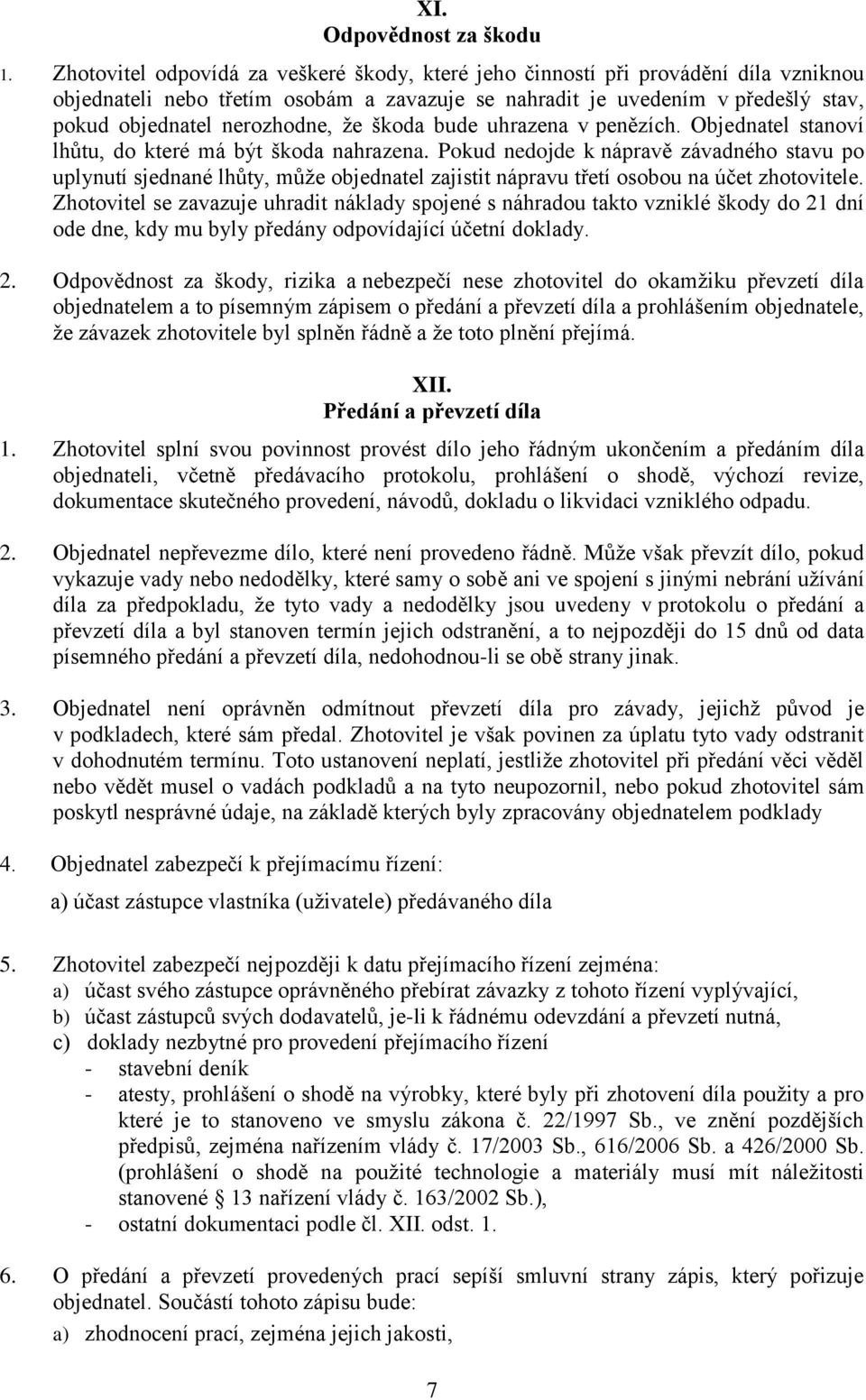 že škoda bude uhrazena v penězích. Objednatel stanoví lhůtu, do které má být škoda nahrazena.