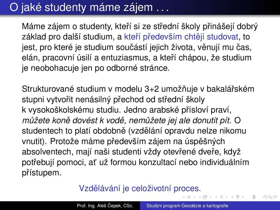 elán, pracovní úsilí a entuziasmus, a kteří chápou, že studium je neobohacuje jen po odborné stránce.