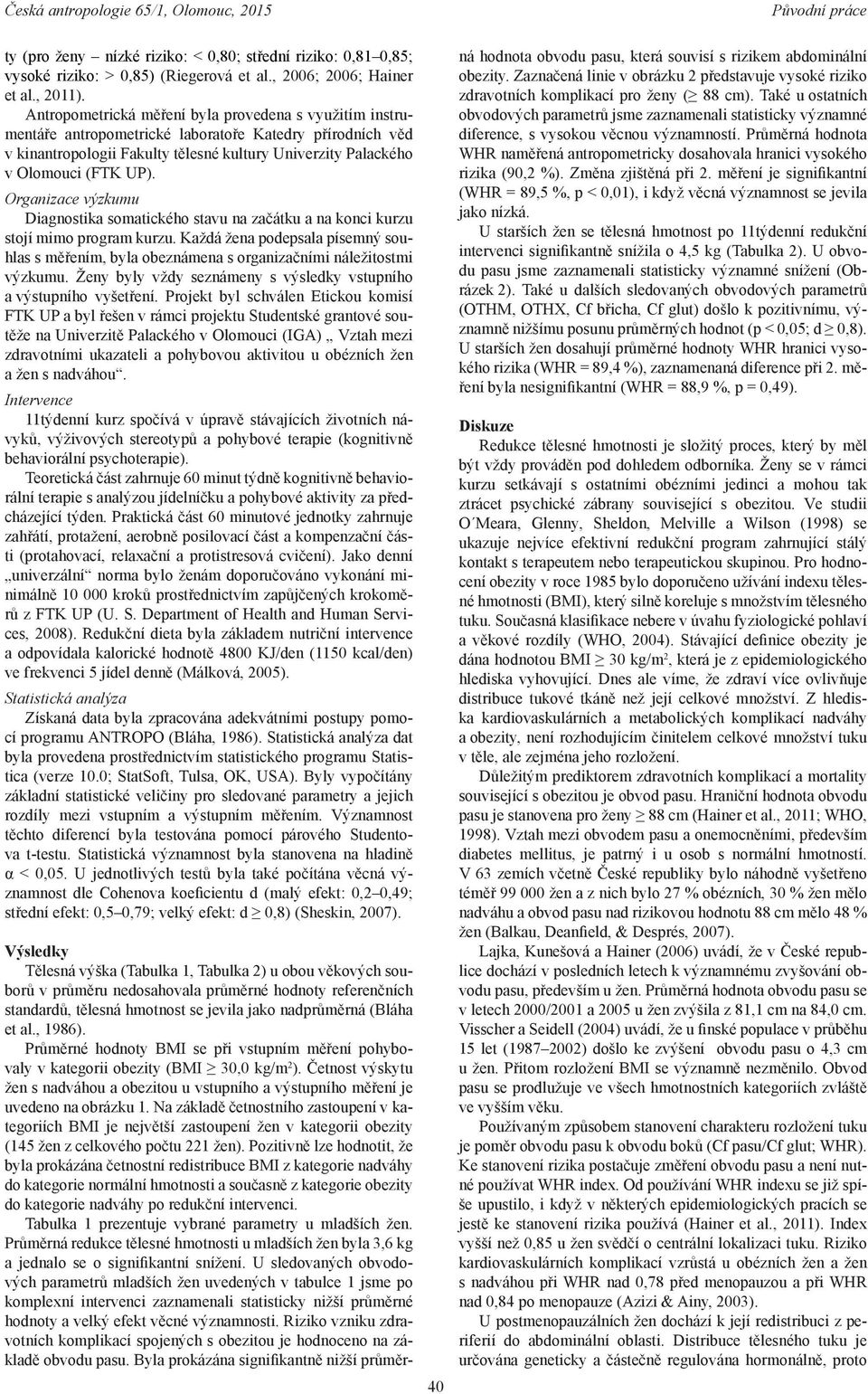 Organizace výzkumu Diagnostika somatického stavu na začátku a na konci kurzu stojí mimo program kurzu.
