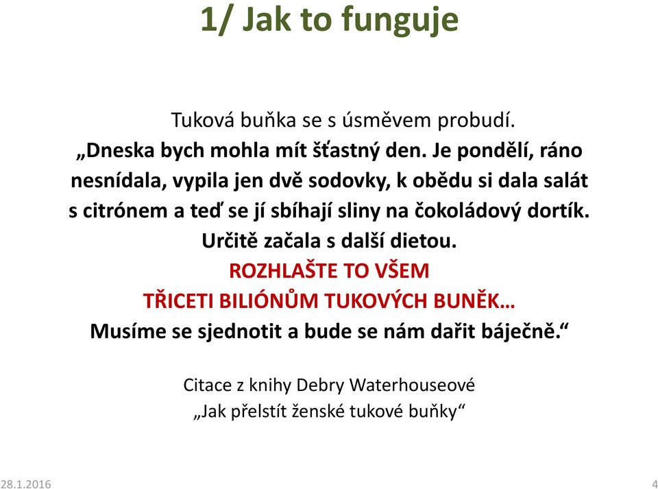 sliny na čokoládový dortík. Určitě začala s další dietou.