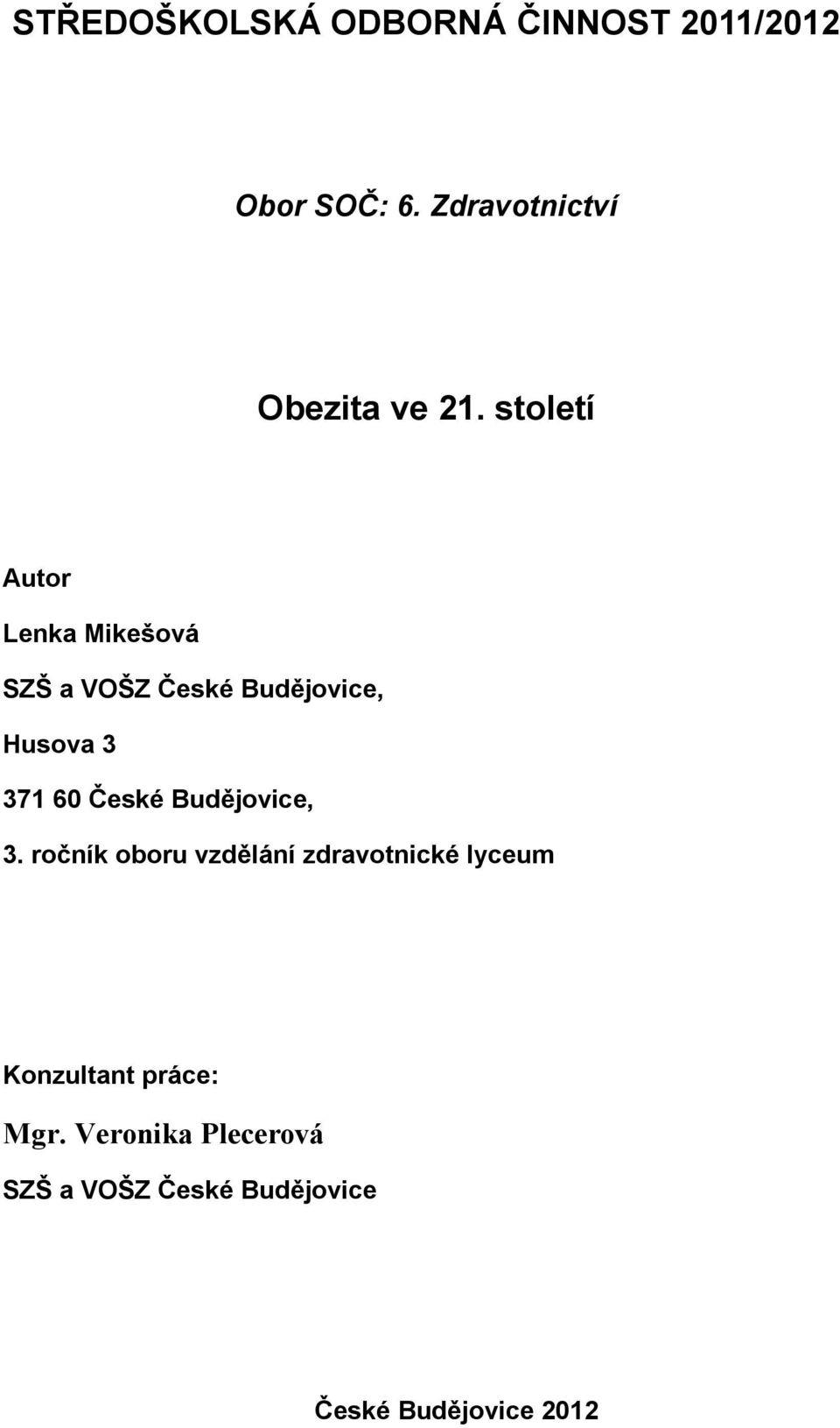 století Autor Lenka Mikešová SZŠ a VOŠZ České Budějovice, Husova 3 371 60