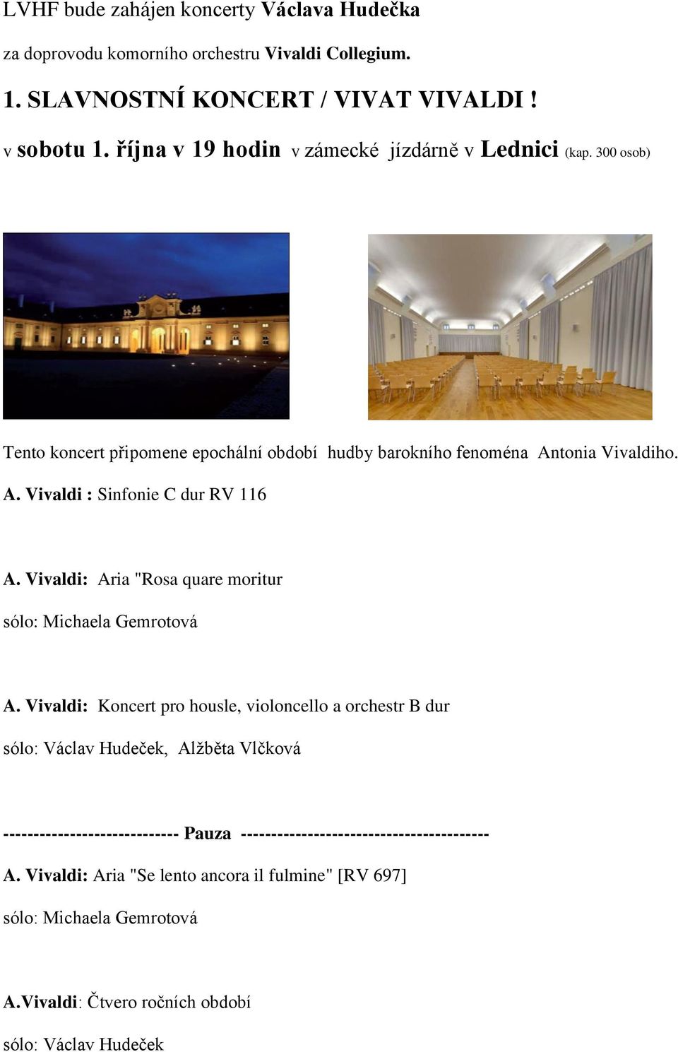 tonia Vivaldiho. A. Vivaldi : Sinfonie C dur RV 116 A. Vivaldi: Aria "Rosa quare moritur A.