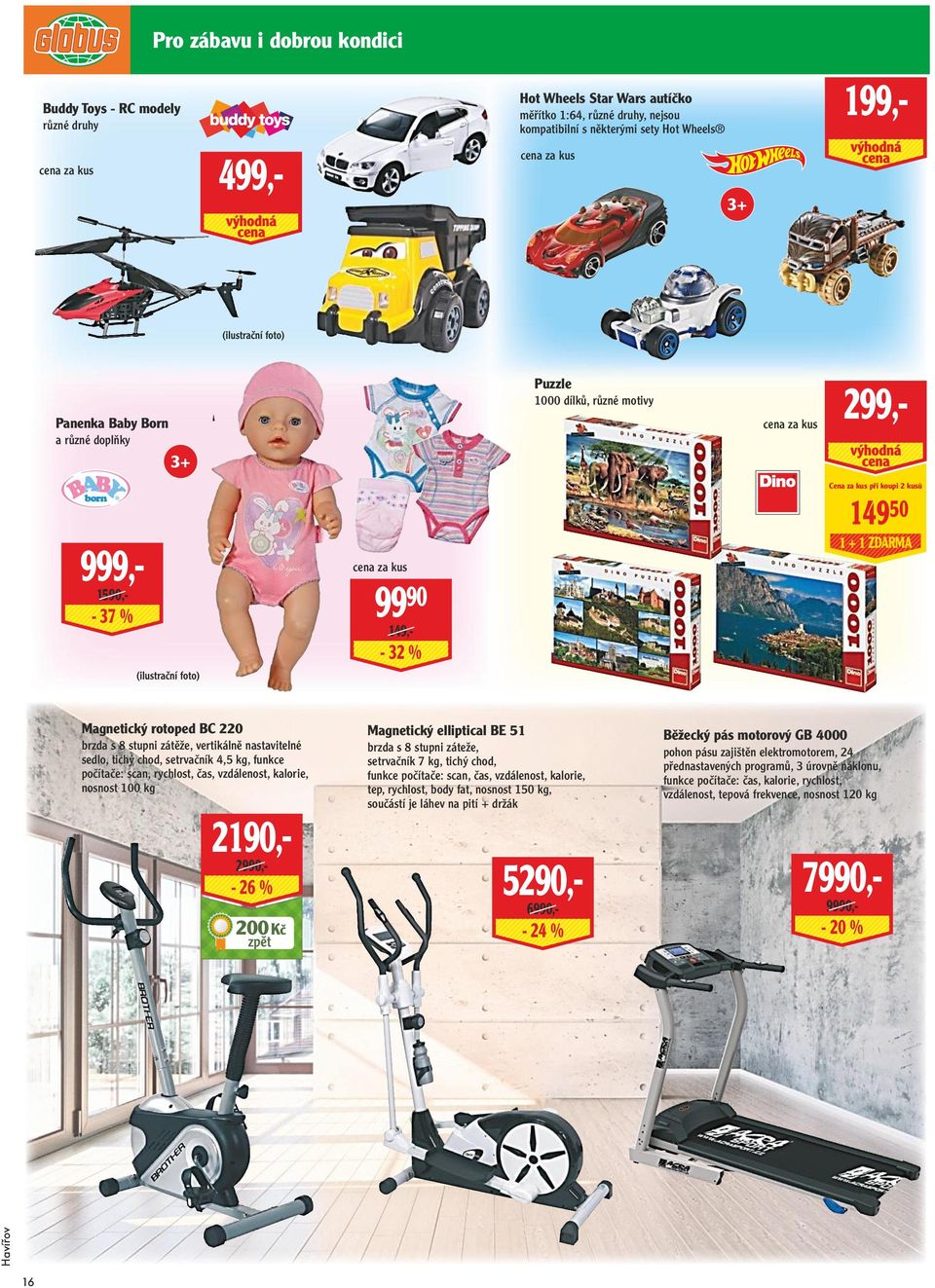 s 8 stupni zátěže, vertikálně nastavitelné sedlo, tichý chod, setrvačník 4,5 kg, funkce počítače: scan, rychlost, čas, vzdálenost, kalorie, nosnost 100 kg 2190,- 2990,- 200 Kč Magnetický elliptical
