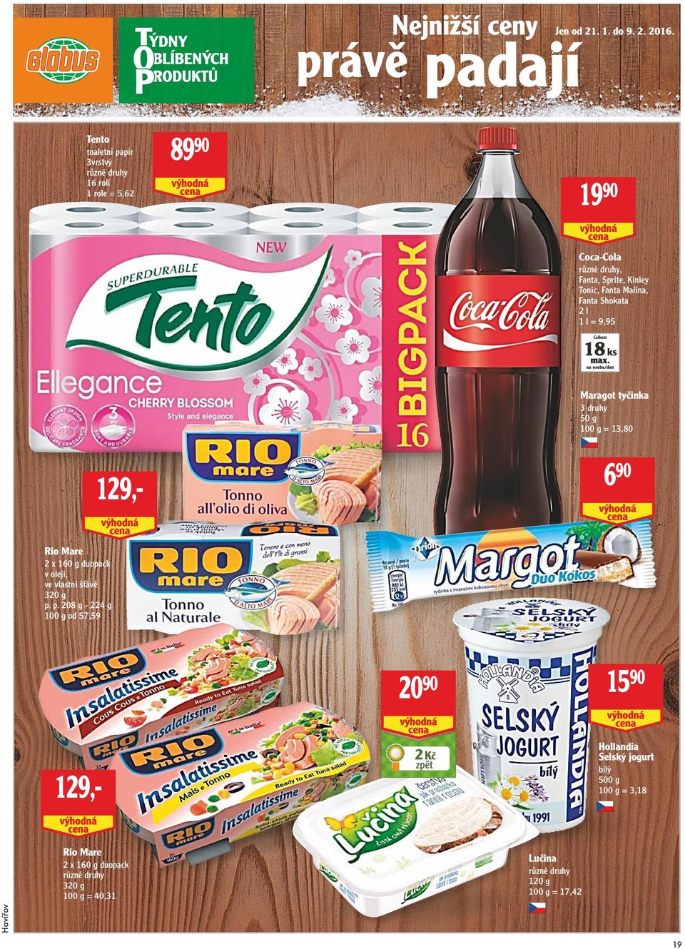 Fanta Malina, Fanta Shokata 2 l 1 l = 9,95 18 ks Maragot tyčinka 3 druhy 50 g = 13,80 129,- 6 90 Rio Mare 2 x 160 g