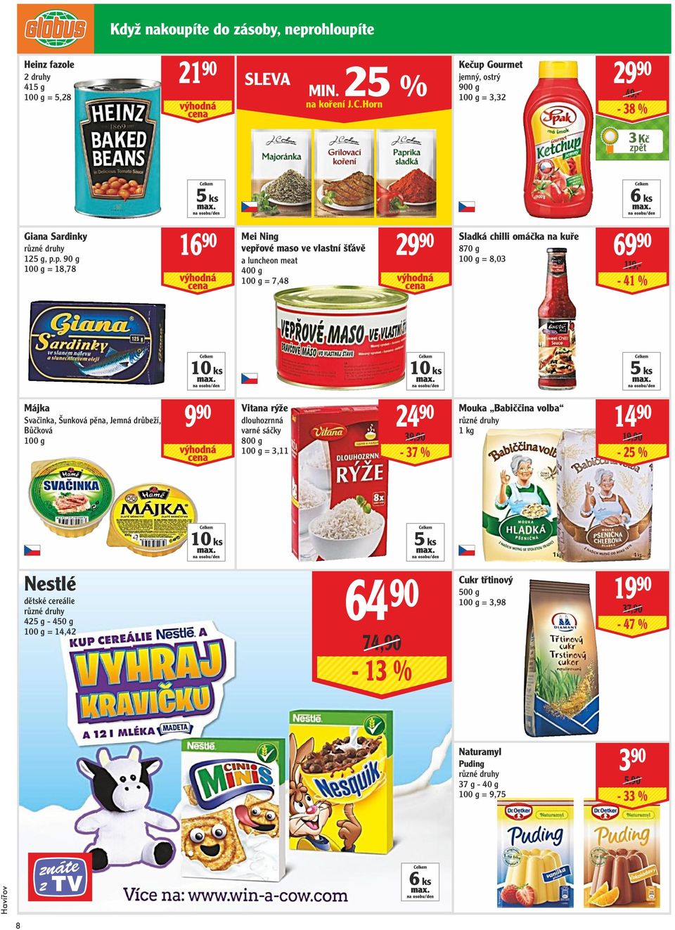 Gourmet jemný, ostrý 900 g = 3,32 29 90 49,- - 38 % 3 Kč 5 ks 6 ks Giana Sardinky 125 g, p.