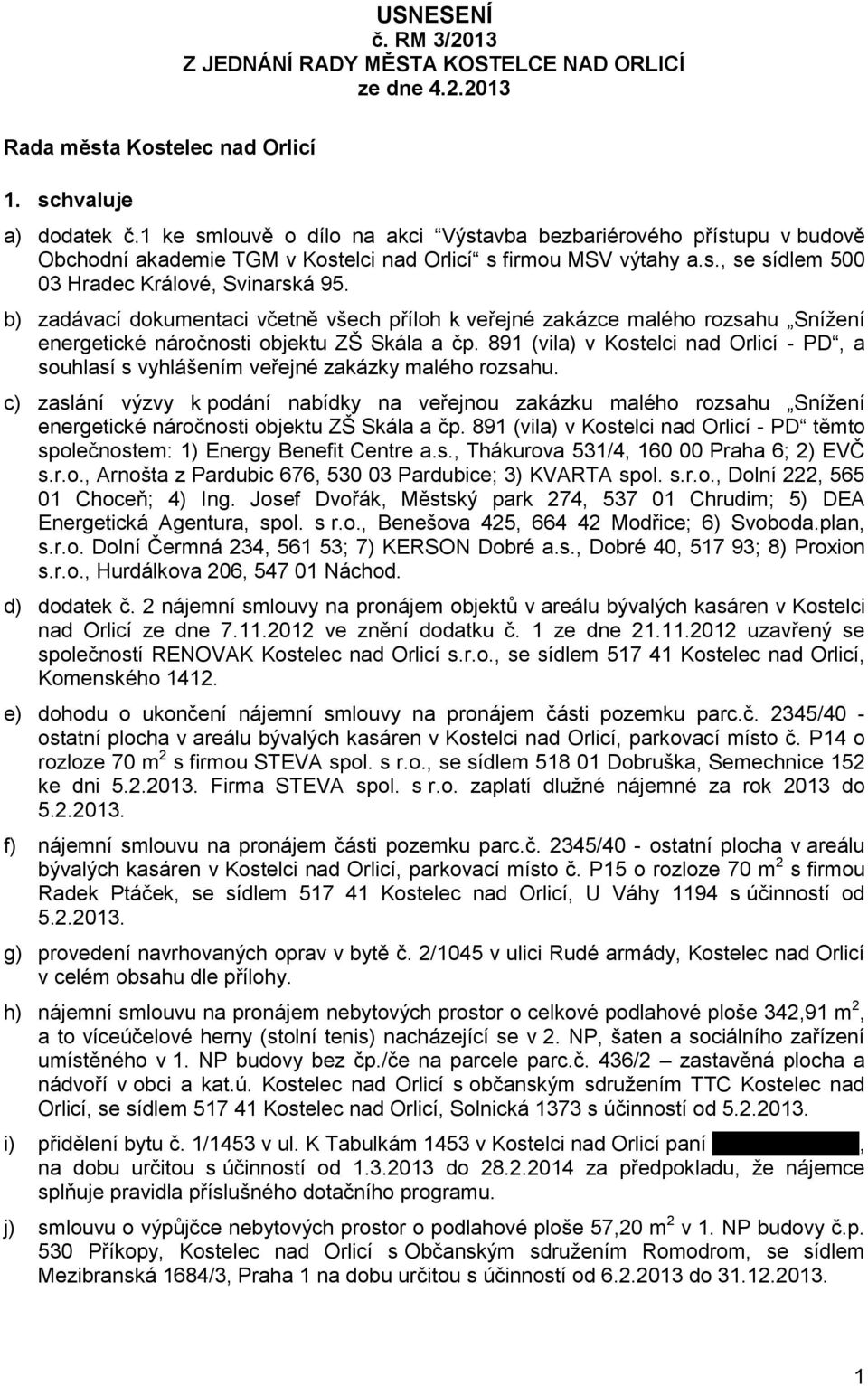 b) zadávací dokumentaci včetně všech příloh k veřejné zakázce malého rozsahu Snížení energetické náročnosti objektu ZŠ Skála a čp.