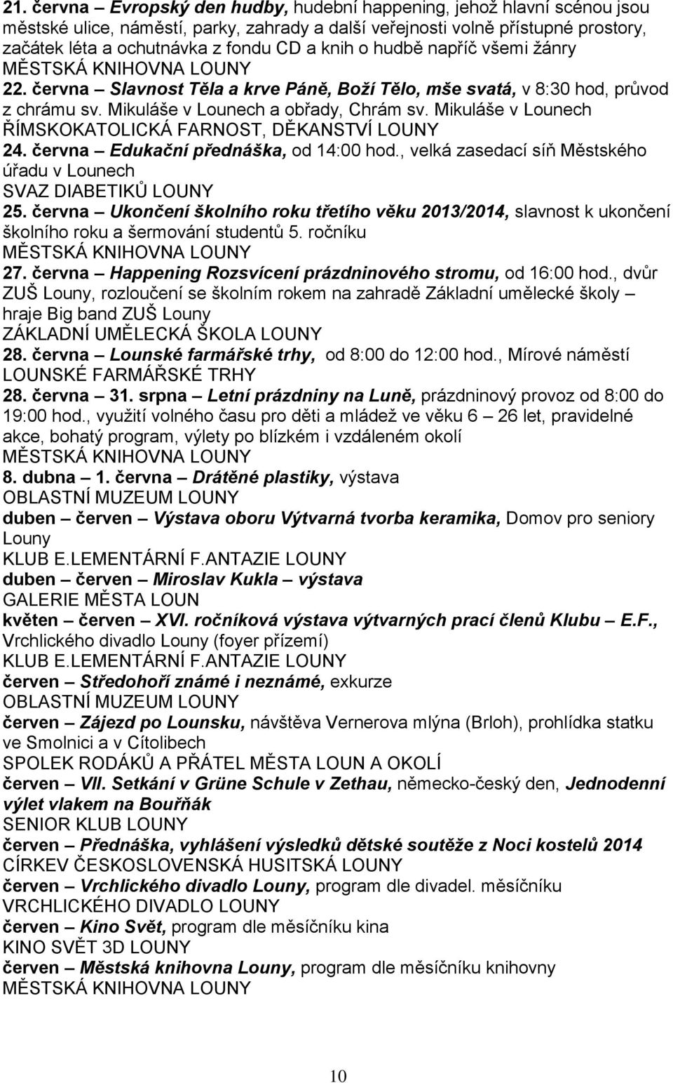 června Edukační přednáška, od 14:00 hod., velká zasedací síň Městského úřadu v Lounech SVAZ DIABETIKŮ LOUNY 25.